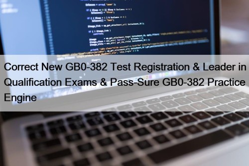 Correct New GB0-382 Test Registration & Leader in ...